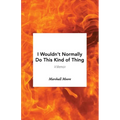 I Wouldn't Normally Do This Kind of Thing - Paperback