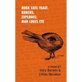 Duck Eats Yeast, Quacks, Explodes; Man Loses Eye: A Poem Volume 301 - Paperback