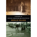 A History of Physical Education and Athletics at Oberlin College - Hardcover