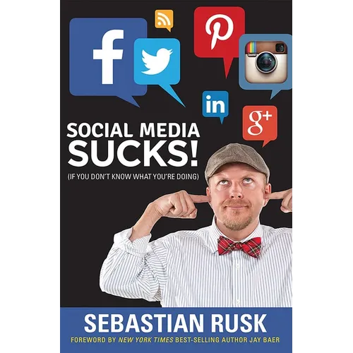 Social Media Sucks!: (If You Don't Know What You're Doing) - Paperback