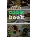 Cannabis Cookbook: The Essential Guide to Edibles and Cooking with Marijuana - Paperback