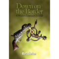 Down on the Border: A Western Lawman's Journal - Hardcover