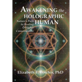 Awakening the Holographic Human: Nature's Path to Healing and Higher Consciousness - Hardcover