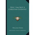 Why I Am Not a Christian Scientist - Paperback