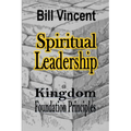 Spiritual Leadership: Kingdom Foundation Principles - Paperback