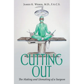 Cutting Out: The Making and Unmaking of a Surgeon - Paperback