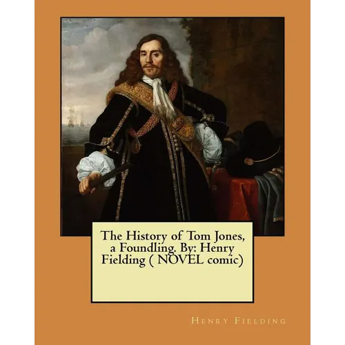 The History of Tom Jones, a Foundling. By: Henry Fielding ( NOVEL comic) - Paperback