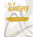 All in with the Almighty: Parenting Special Needs Children by Faith - Paperback