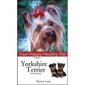 Yorkshire Terrier: Your Happy Healthy Pet - Hardcover