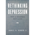 Rethinking Depression: Not a Sickness Not a Sin - Paperback