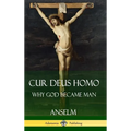 Cur Deus Homo: Why God Became Man (Hardcover) - Hardcover