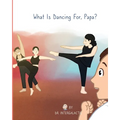 What Is Dancing For, Papa? - Paperback