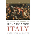 Cooking and Eating in Renaissance Italy: From Kitchen to Table - Hardcover