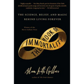 Book of Immortality: The Science, Belief, and Magic Behind Living Forever - Paperback