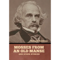 Mosses from an Old Manse, and Other Stories - Hardcover