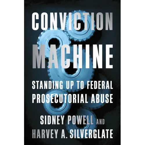 Conviction Machine: Standing Up to Federal Prosecutorial Abuse - Hardcover