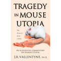 Tragedy in Mouse Utopia: An Ecological Commentary on Human Utopia - Paperback