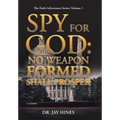 Spy for God: No Weapon Formed Shall Prosper - Hardcover