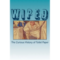 Wiped: The Curious History of Toilet Paper - Paperback