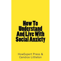 How To Understand And Live With Social Anxiety - Paperback