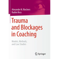 Trauma and Blockages in Coaching: Models, Methods, and Case Studies - Paperback