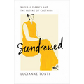 Sundressed: Natural Fabrics and the Future of Clothing - Hardcover