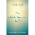 The Christ-Awakened Life: Meditation Beyond Boundaries - Hardcover