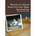 Memoirs of a School Nurse-You Can't Make This Stuff Up! - Paperback