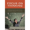 Focus on Thinking: Engaging Educators in Higher-Order Thinking - Paperback