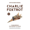 Charlie Foxtrot: Fixing Defence Procurement in Canada - Paperback