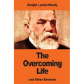 The Overcoming Life: and Other Sermons - Paperback