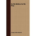 So We Believe So We Pray - Paperback