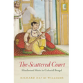 The Scattered Court: Hindustani Music in Colonial Bengal - Paperback