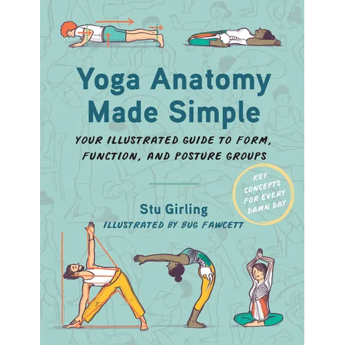 Yoga Anatomy Made Simple: Your Illustrated Guide to Form, Function, and Posture Groups - Paperback