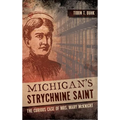 Michigan's Strychnine Saint: The Curious Case of Mrs. Mary McKnight - Hardcover