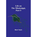 Life on the Mississippi, Part 5 - Paperback