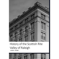 History of the Scottish Rite Valley of Raleigh - Hardcover