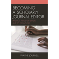 Becoming a Scholarly Journal Editor: Practical Advice for Editors and Tips for Authors - Hardcover