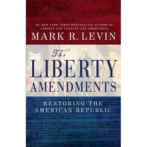 The Liberty Amendments: Restoring the American Republic - Paperback