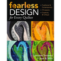 Fearless Design for Every Quilter: Traditional & Contemporary - 10 Lessons - Creativity & Critique - Paperback