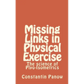 Missing Links in Physical Exercise: The science of Plyo-Isometrics - Paperback