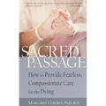 Sacred Passage: How to Provide Fearless, Compassionate Care for the Dying - Paperback