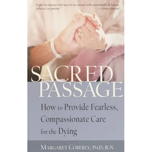 Sacred Passage: How to Provide Fearless, Compassionate Care for the Dying - Paperback