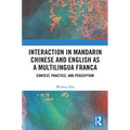 Interaction in Mandarin Chinese and English as a Multilingua Franca: Context, Practice, and Perception - Paperback