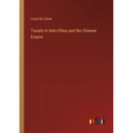 Travels in Indo-China and the Chinese Empire - Paperback