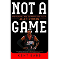 Not a Game: The Incredible Rise and Unthinkable Fall of Allen Iverson - Paperback