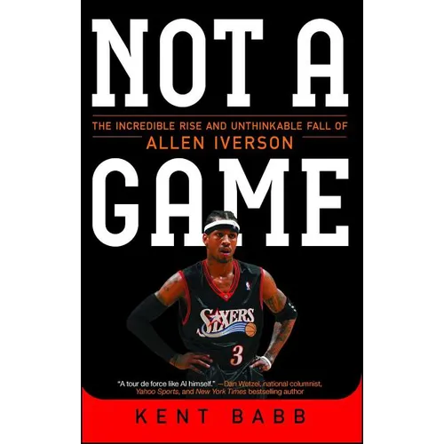 Not a Game: The Incredible Rise and Unthinkable Fall of Allen Iverson - Paperback