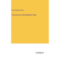 The Autocrat of the Breakfast-Table - Hardcover