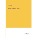 The Old Catholic Church - Paperback