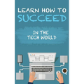 Learn How To Succeed: In The Tech World - Paperback
